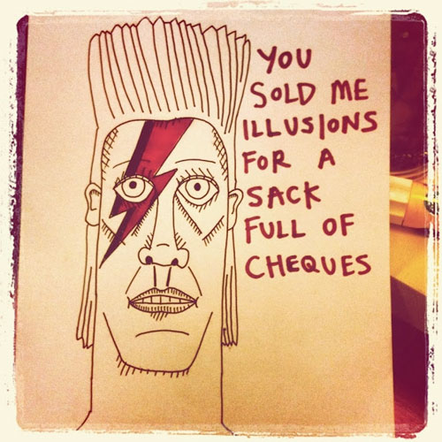 Drawing of David Bowie with text that reads "You sold me illusions for a sack full of cheques"